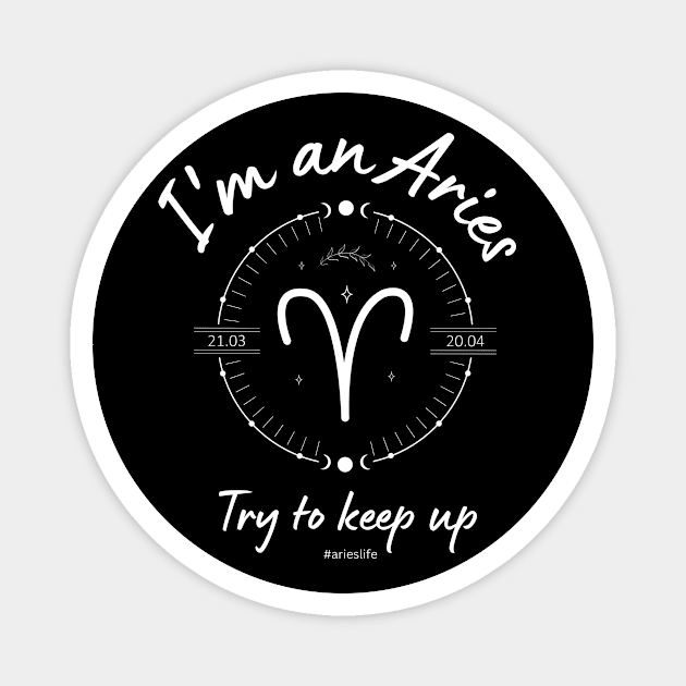 I'm an Aries Try to keep up Magnet by Enacted Designs